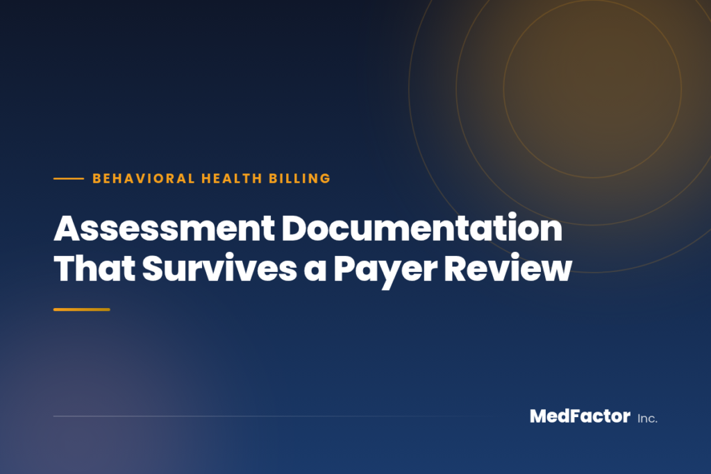 Assessment Documentation That Survives a Payer Review