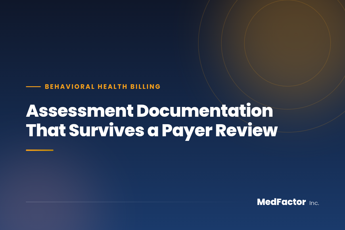 Assessment Documentation That Survives a Payer Review