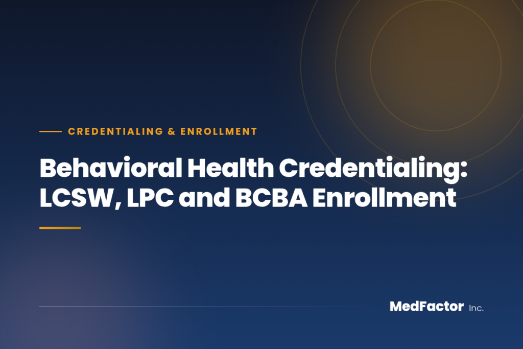 Behavioral Health Credentialing: LCSW, LPC and BCBA Enrollment