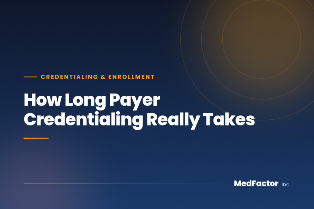How Long Payer Credentialing Really Takes 4 How Long Payer Credentialing Really Takes