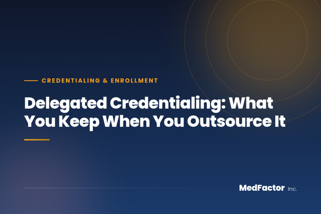 Delegated Credentialing: What You Keep When You Outsource It 4 Delegated Credentialing: What You Keep When You Outsource It