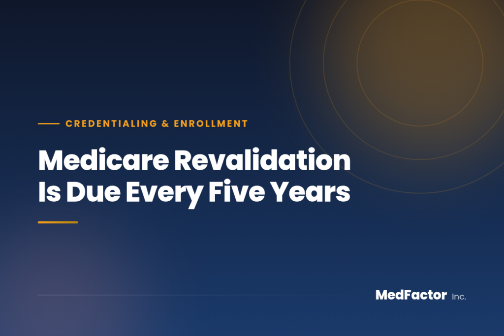 Medicare Revalidation: The 5-Year Deadline Practices Miss 5 Medicare revalidation deadline at MedFactor Inc.