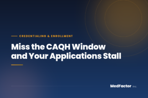 CAQH ProView 120-day attestation window at MedFactor Inc.