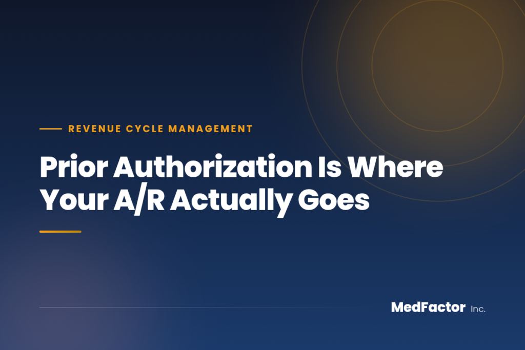 Prior Authorization Is Where Your A/R Actually Goes 1 Prior authorization and accounts receivable at MedFactor Inc.