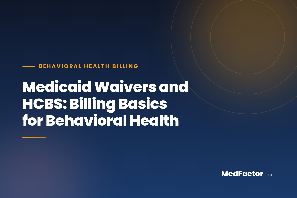 Medicaid Waivers and HCBS: Billing Basics for Behavioral Health