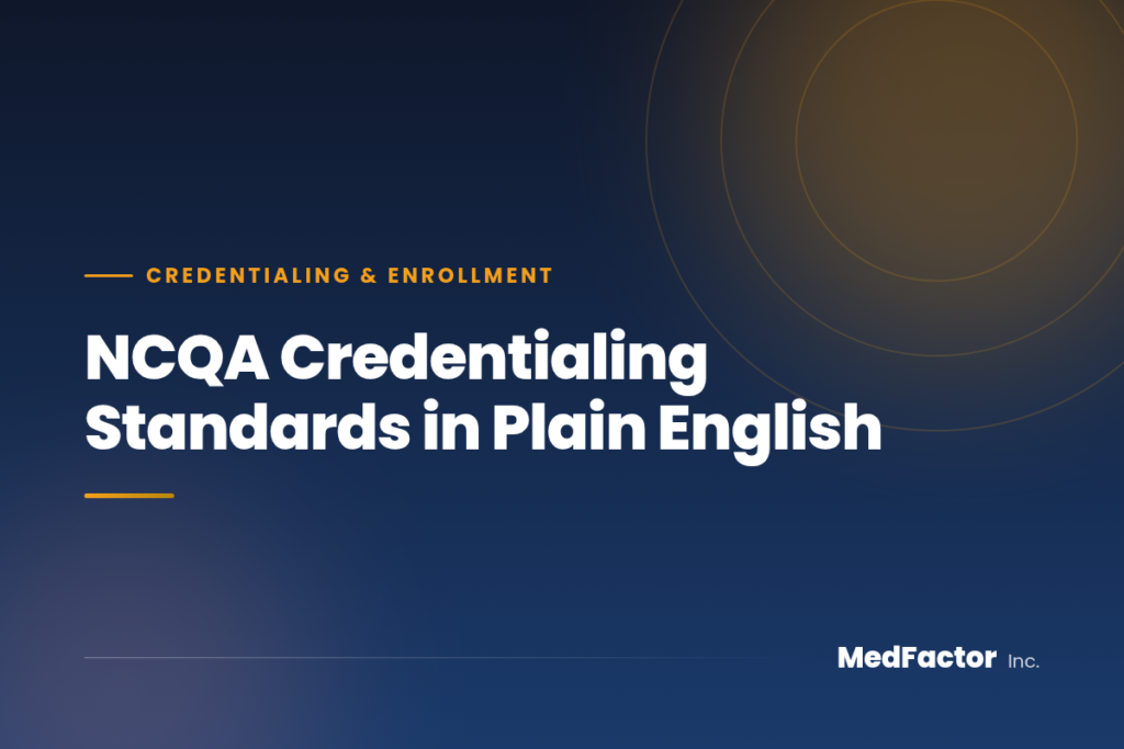 NCQA Credentialing Standards in Plain English 3 NCQA Credentialing Standards in Plain English