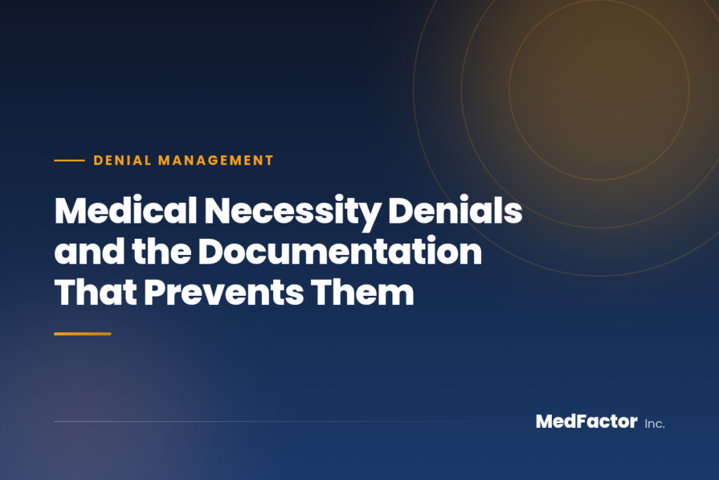 Medical Necessity Denials and the Documentation That Prevents Them